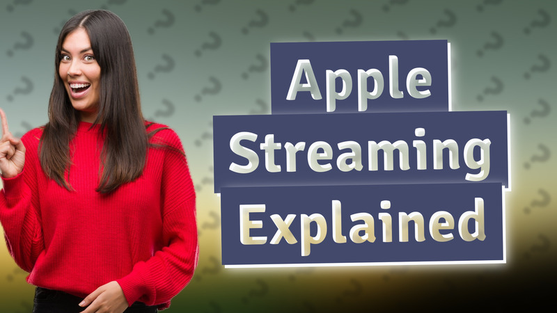 Apple Streaming Explained
