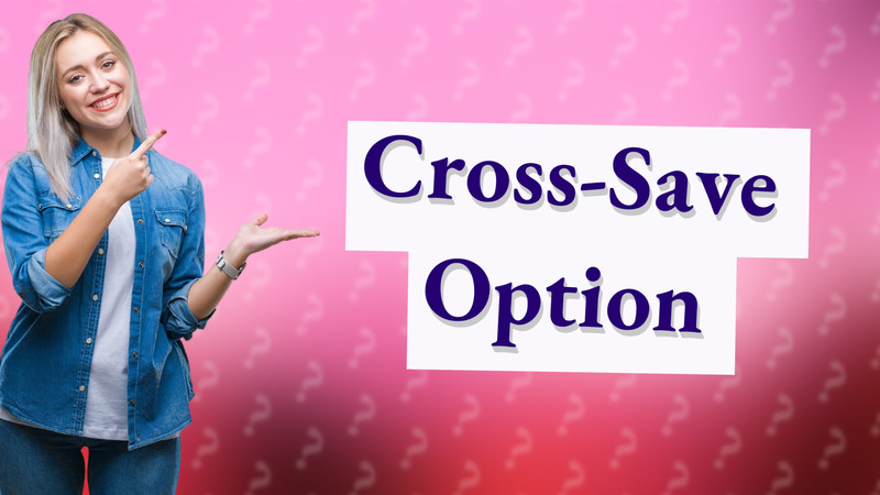 Cross-Save Option