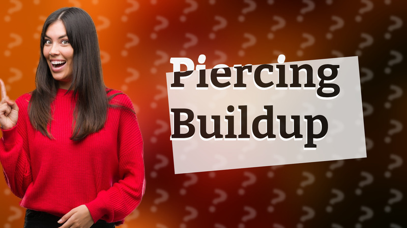 Piercing Buildup