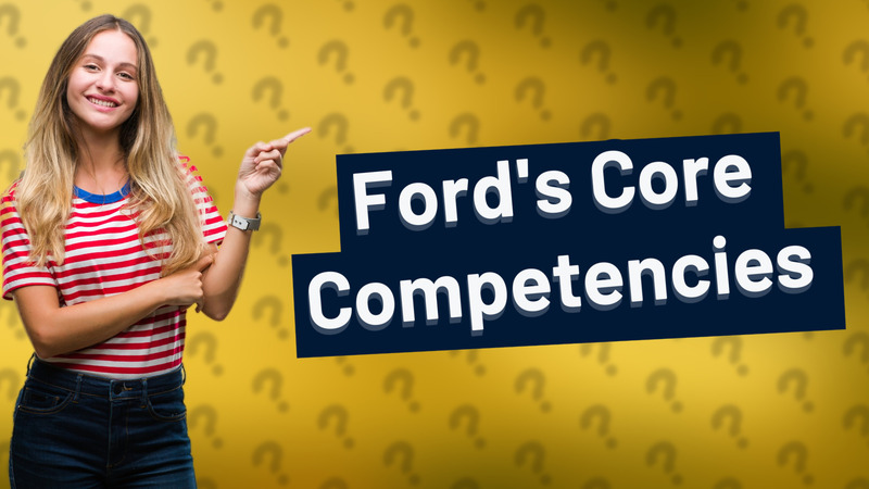Ford's Core Competencies