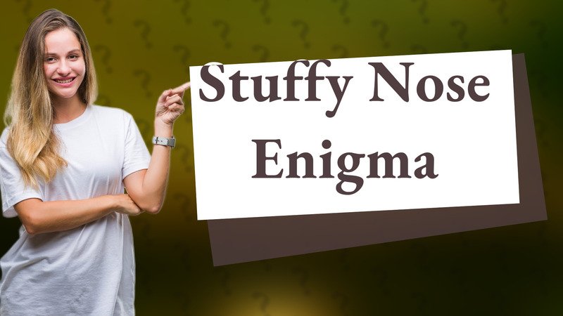 Stuffy Nose Enigma