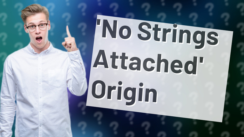 'No Strings Attached' Origin