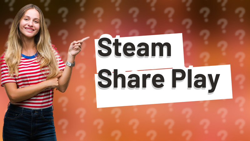 Steam Share Play