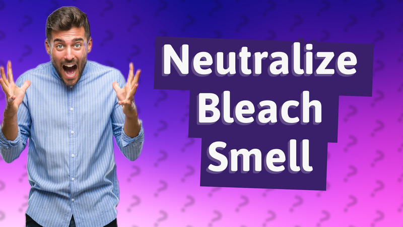 Neutralize Bleach Smell
