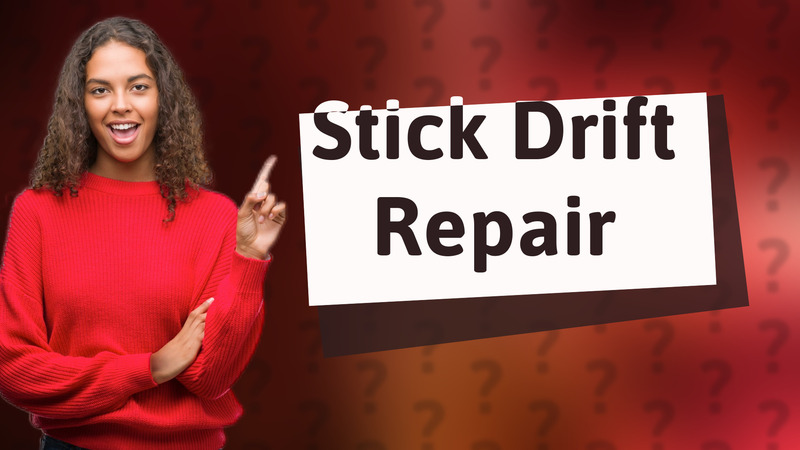 Stick Drift Repair