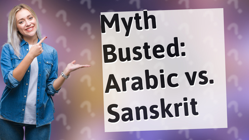 Myth Busted: Arabic vs. Sanskrit