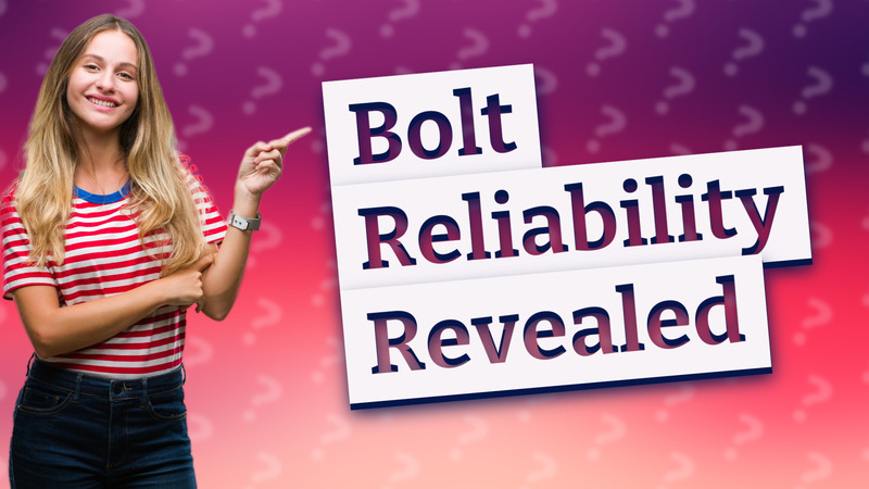 Bolt Reliability Revealed