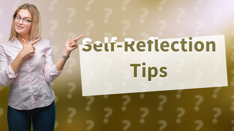 Self-Reflection Tips