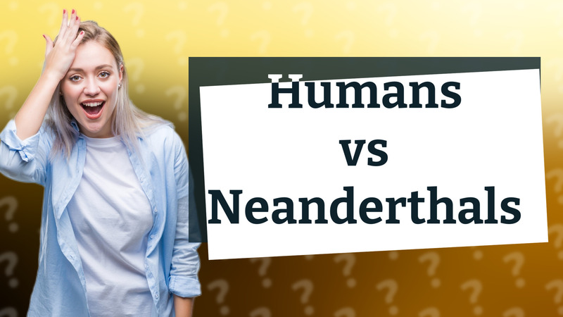 Humans vs Neanderthals