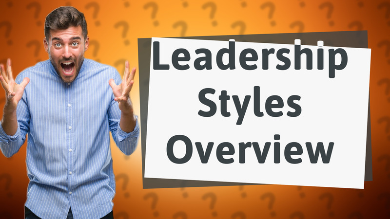 Leadership Styles Overview