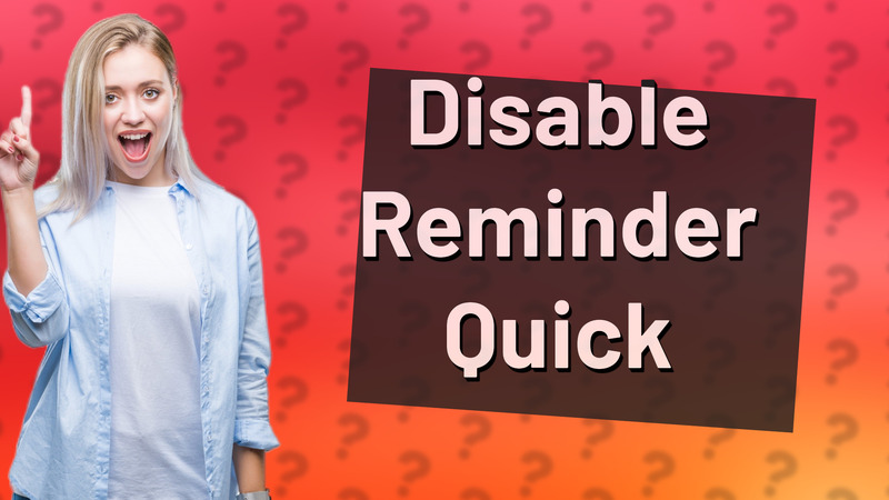 Disable Reminder Quick