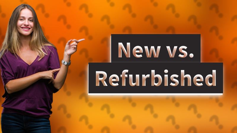 New vs. Refurbished