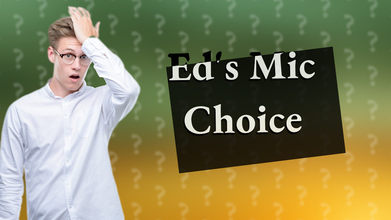 Ed's Mic Choice