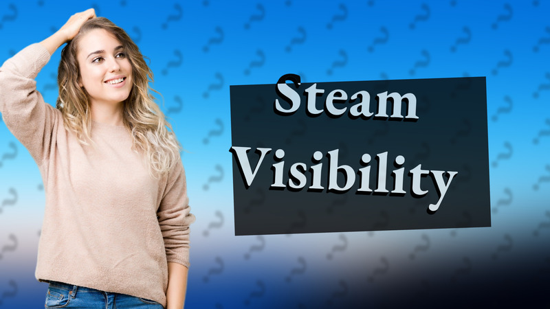 Steam Visibility