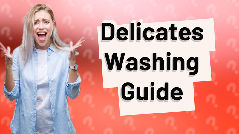 Delicates Washing Guide