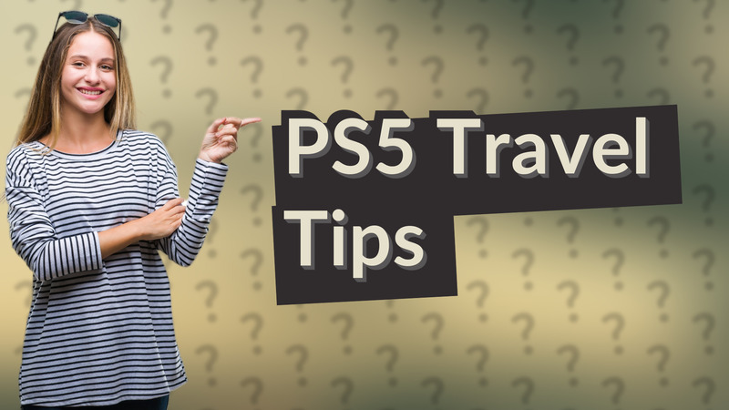 PS5 Travel Tips