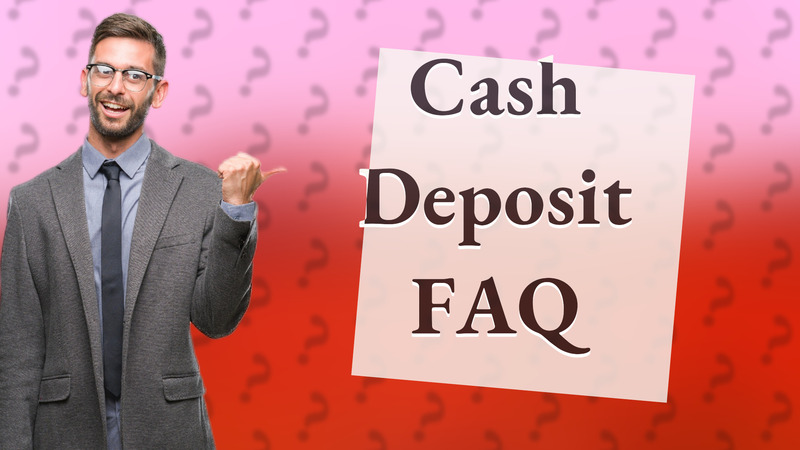 Cash Deposit FAQ