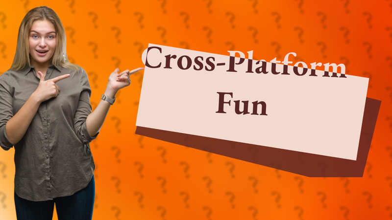 Cross-Platform Fun