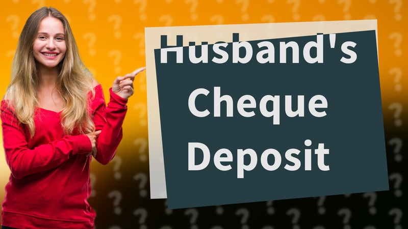 Husband's Cheque Deposit