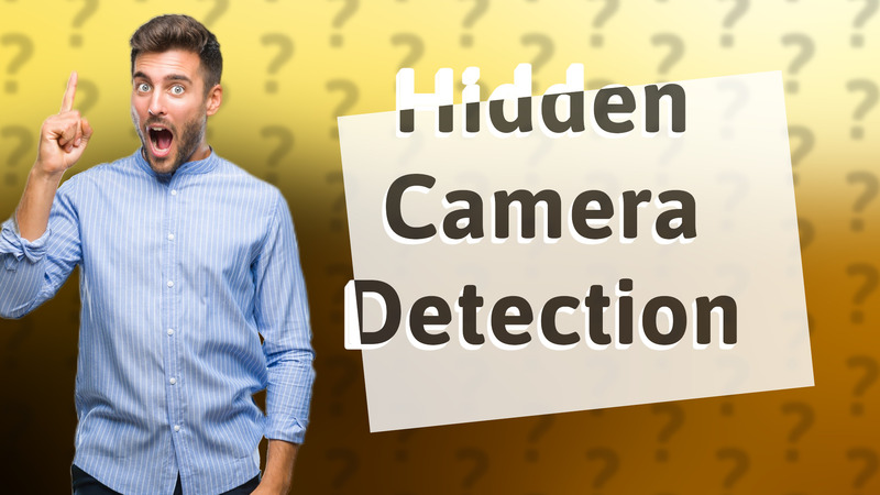 Hidden Camera Detection