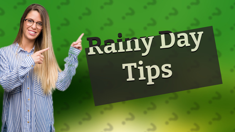 Rainy Day Tips