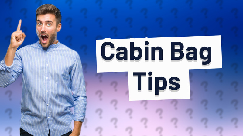 Cabin Bag Tips