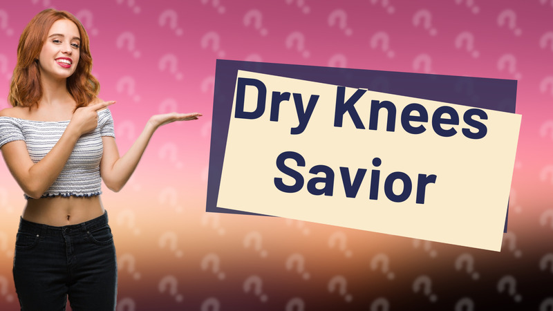 Dry Knees Savior