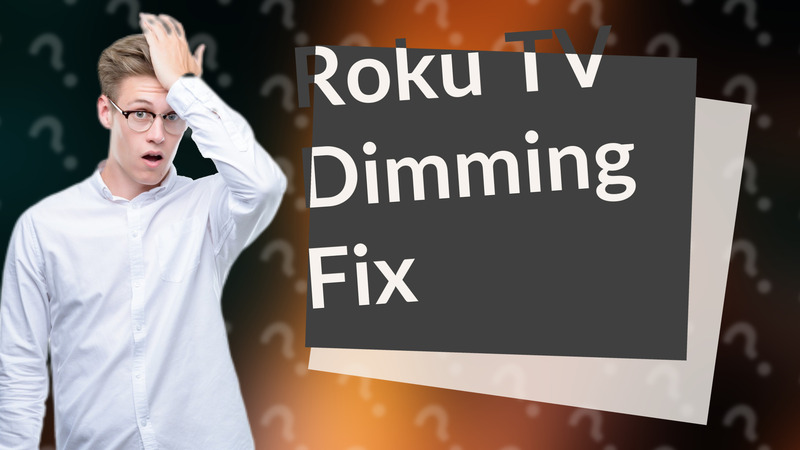 Roku TV Dimming Fix