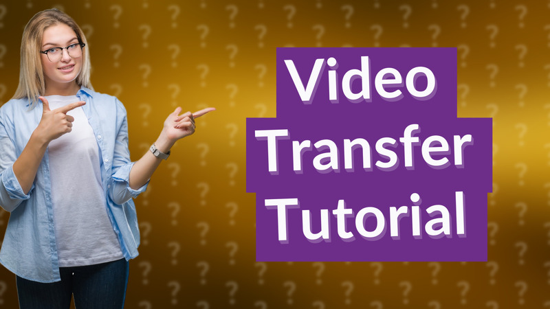 Video Transfer Tutorial