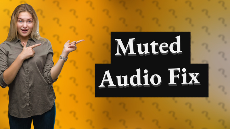 Muted Audio Fix