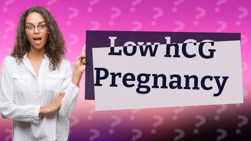 Low hCG Pregnancy