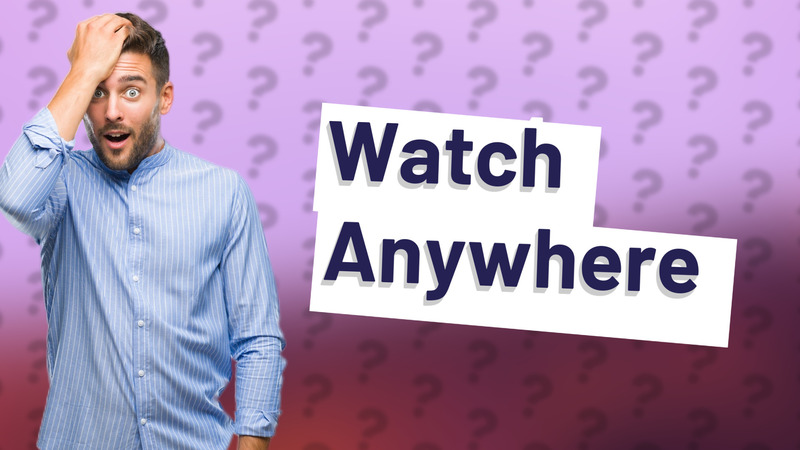 Watch Anywhere