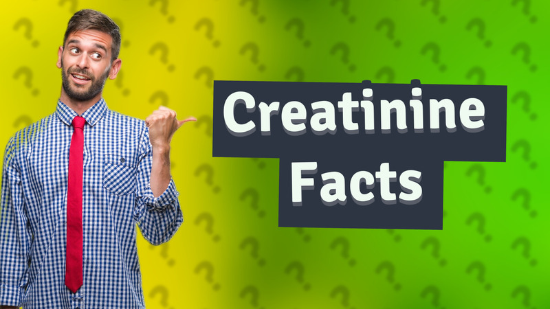 Creatinine Facts