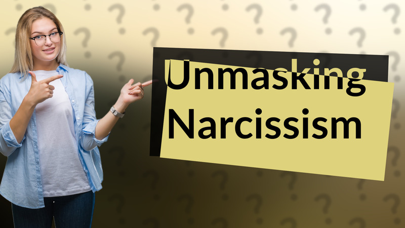 Unmasking Narcissism