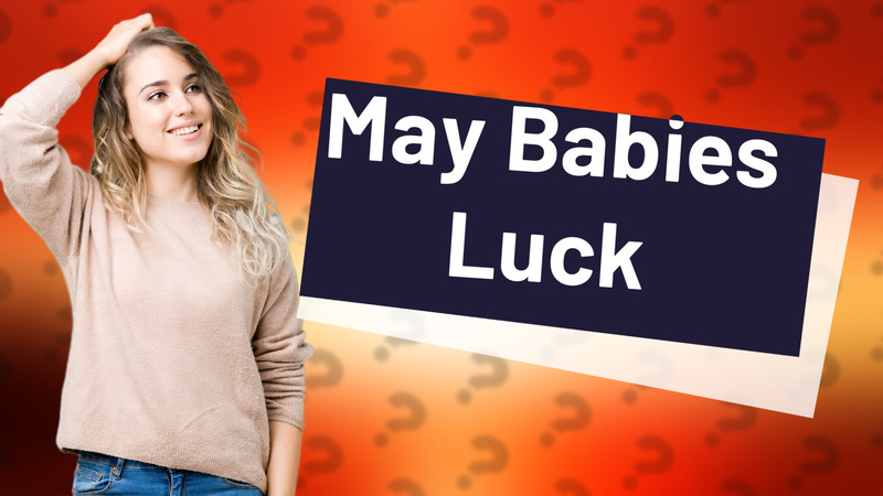 May Babies Luck