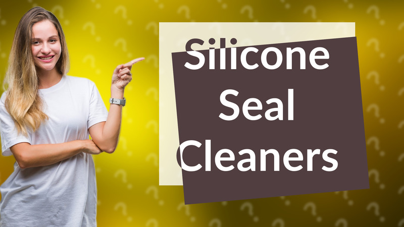 Silicone Seal Cleaners