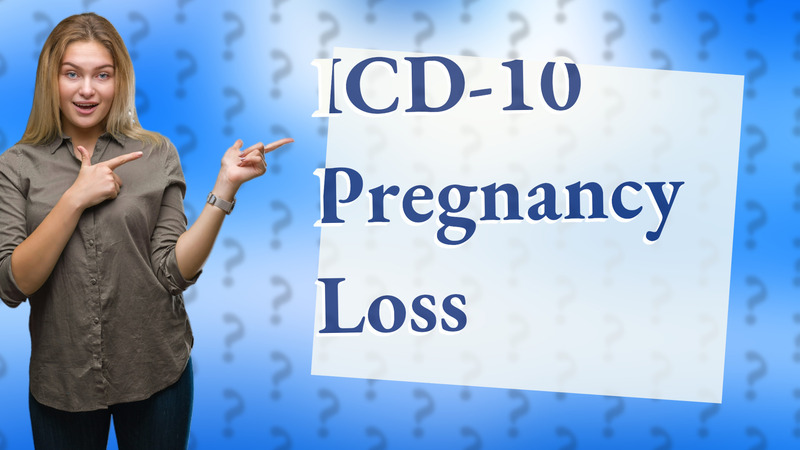 ICD-10 Pregnancy Loss