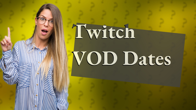Twitch VOD Dates