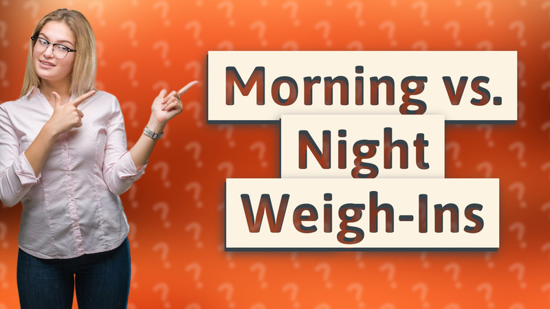 Morning vs. Night Weigh-Ins