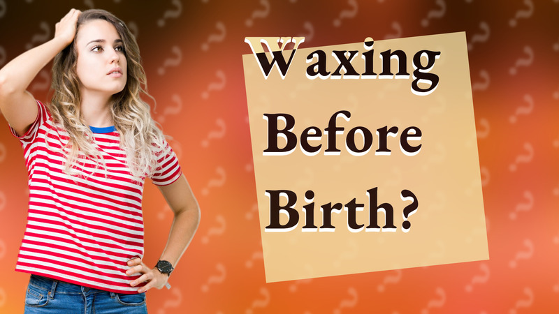 Waxing Before Birth?