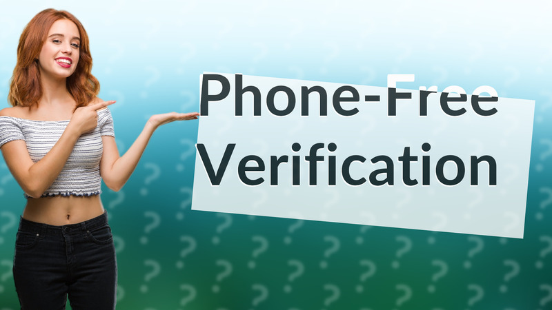 Phone-Free Verification