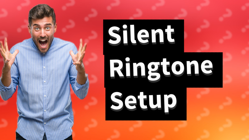 Silent Ringtone Setup