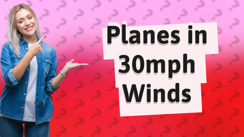 Planes in 30mph Winds
