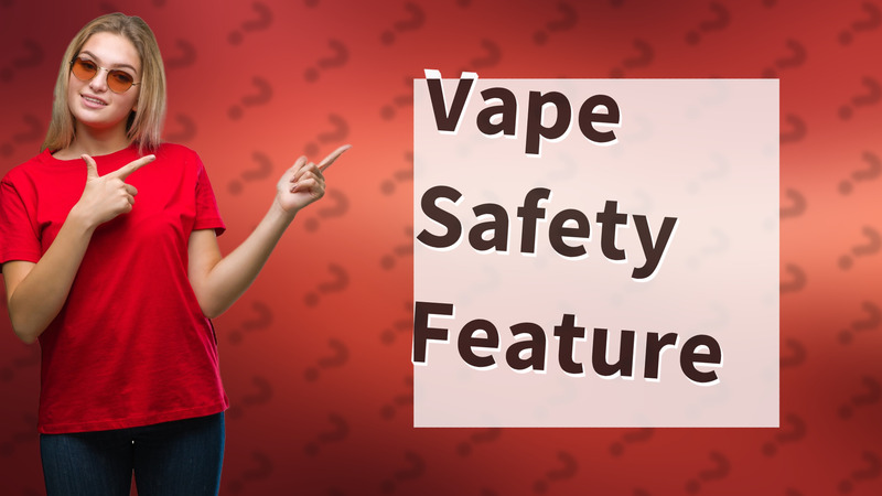 Vape Safety Feature
