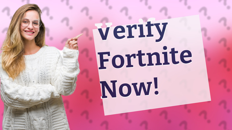 Verify Fortnite Now!