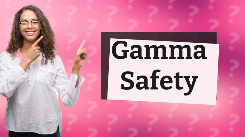 Gamma Safety