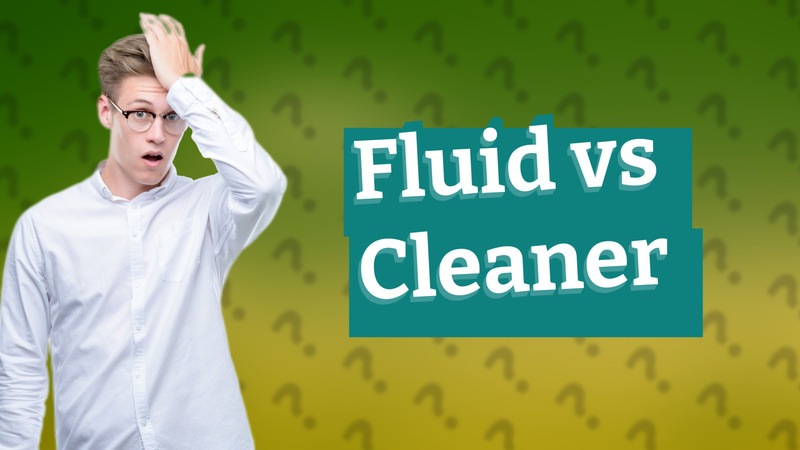 Fluid vs Cleaner
