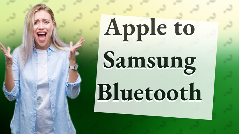Apple to Samsung Bluetooth