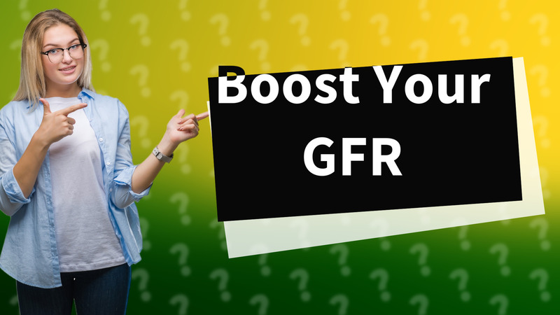Boost Your GFR