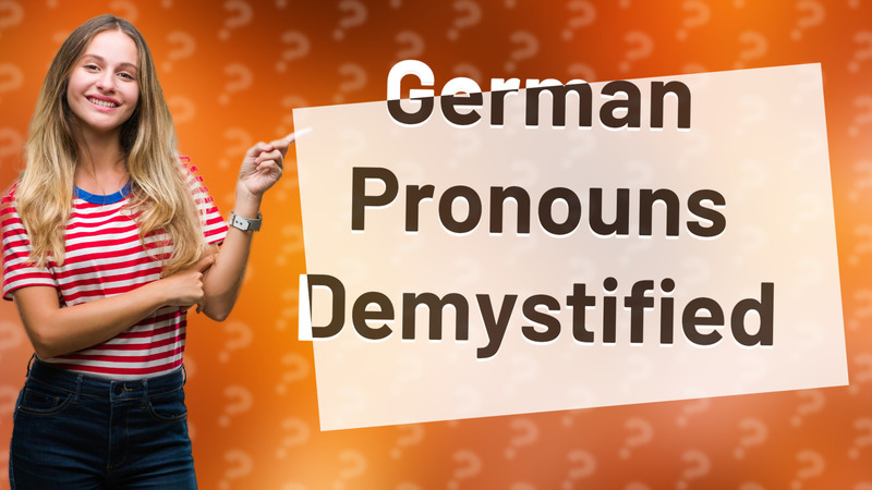 German Pronouns Demystified